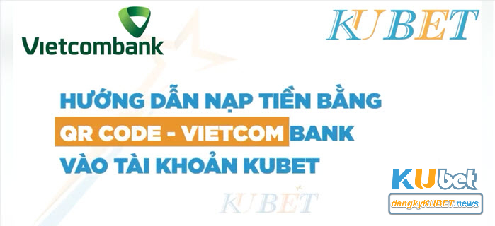 Nạp tiền Kubet Vietcombank