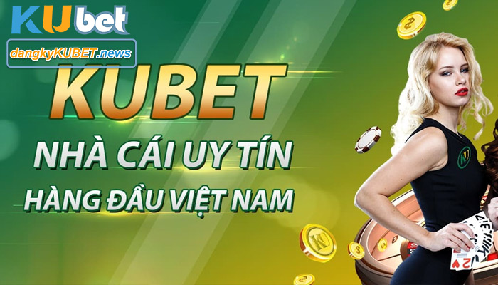 Kubet online vn - Nhà cái uy tín bậc nhất Việt Nam